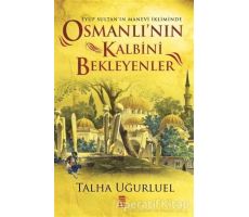 Osmanlının Kalbini Bekleyenler - Talha Uğurluel - Timaş Yayınları