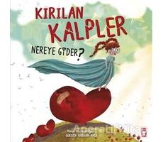 Kırılan Kalpler Nereye Gider? - Gülşen Arslan Akca - Timaş Çocuk