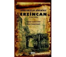 Akkoyunlular Döneminde Erzincan (1200 - 1500) - Sinan Tanrıverdi - Gece Kitaplığı