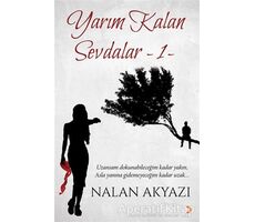 Yarım Kalan Sevdalar 1 - Nalan Akyazı - Cinius Yayınları