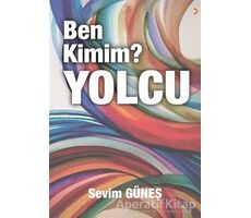 Ben Kimim? Yolcu - Sevim Güneş - Cinius Yayınları