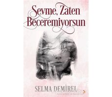 Sevme, Zaten Beceremiyorsun - Selma Demirel - Cinius Yayınları