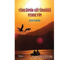 Yüreğimin Götürdüğü Yerdeyim - Şevki Özdemir - Cinius Yayınları