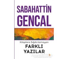 Kitaplara Sığdırılamayan Farklı Yazılar - Sabahattin Gencal - Cinius Yayınları