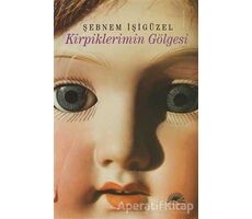 Kirpiklerimin Gölgesi - Şebnem İşigüzel - İletişim Yayınevi