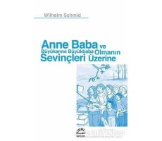 Anne Baba ve Büyükanne Büyükbaba Olmanın Sevinçleri Üzerine - Wilhelm Schmid - İletişim Yayınevi