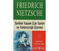 Tarihin Yaşam İçin Yararı ve Yararsızlığı Üzerine - Friedrich Wilhelm Nietzsche - Say Yayınları