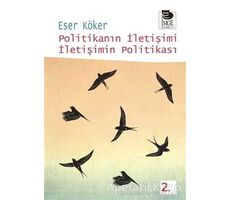 Politikanın İletişimi İletişimin Politikası - Eser Köker - İmge Kitabevi Yayınları