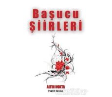 Başucu Şiirleri - Halit Bilen - Altın Nokta Basım Yayın