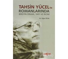 Tahsin Yücel’in Romanlarında Bireyin Dramı, Yapı ve İroni - Oğuz Öcal - Akçağ Yayınları