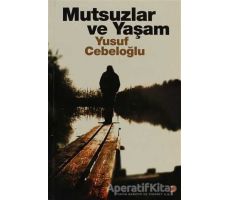 Mutsuzlar ve Yaşam - Yusuf Cebeloğlu - Cinius Yayınları