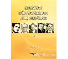 Edebiyat Dünyamızdan Hoş Sedalar 5 - Abdullah Satoğlu - Akçağ Yayınları