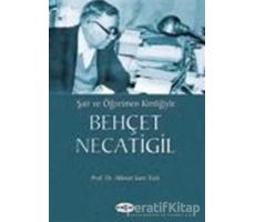 Şair ve Öğretmen Kimliğiyle Behçet Necatigil - Hikmet Sami Türk - Akçağ Yayınları