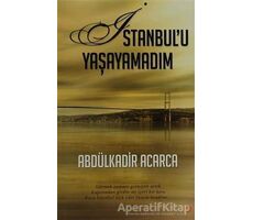 İstanbul’u Yaşayamadım - Abdülkadir Acarca - Cinius Yayınları