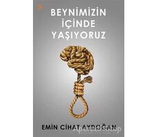 Beynimizin İçinde Yaşıyoruz - Emin Cihat Aydoğan - Cinius Yayınları