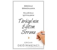 Gözümle Gördüklerim Kulağımla İşittiklerim Türkiye’nin Eğitim Sorunu