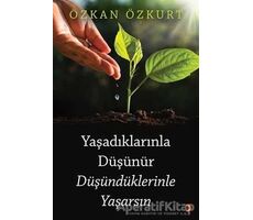 Yaşadıklarınla Düşünür Düşündüklerinle Yaşarsın - Özkan Özkurt - Cinius Yayınları