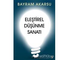 Eleştirel Düşünme Sanatı - Bayram Akarsu - Cinius Yayınları