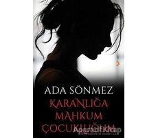 Karanlığa Mahkum Çocukluğum - Ada Sönmez - Cinius Yayınları