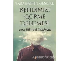 Kendimizi Görme Denemesi veya Bilimsel Dedikodu - Sabahattin Gencal - Cinius Yayınları