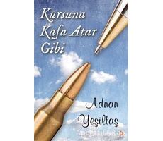 Kurşuna Kafa Atar Gibi - Adnan Yeşiltaş - Cinius Yayınları