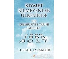 Kıymet Bilmeyenler Ülkesinde Bir Cumhuriyet Tarihi Gerçeği - Turgut Karabekir - Cinius Yayınları