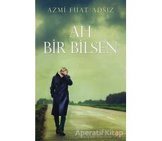 Ah Bir Bilsen - Azmi Fuat Adsız - Cinius Yayınları