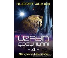 Uzayın Çocukları - 4 - Bilinçlerin Ufkunda - Kudret Alkan - Cinius Yayınları