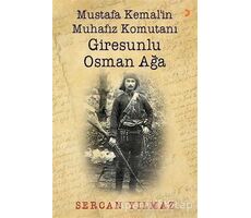 Mustafa Kemal’in Muhafız Komutanı Giresunlu Osman Ağa - Sercan Yılmaz - Cinius Yayınları