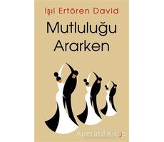 Mutluluğu Ararken - Işıl Ertören David - Cinius Yayınları