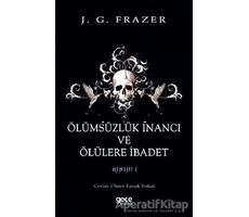 Ölümsüzlük İnancı ve Ölülere İbadet - James George Frazer - Gece Kitaplığı