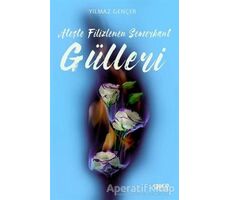 Ateşte Filizlenen Semerkant Gülleri - Yılmaz Gençer - Gece Kitaplığı