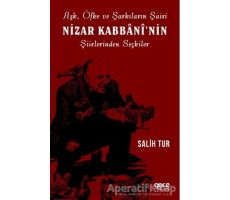 Aşk Öfke ve Şarkıların Şairi Nizar Kabbaninin Şiirlerinden Seçkiler - Salih Tur - Gece Kitaplığı