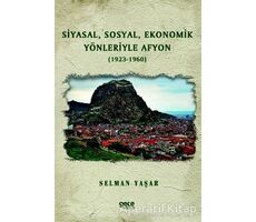 Siyasal Sosyal Ekonomik Yönleriyle Afyon (1923-1960) - Selman Yaşar - Gece Kitaplığı