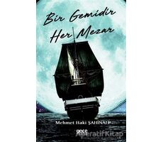 Bir Gemidir Her Mezar - Mehmet Haki Şahinalp - Gece Kitaplığı