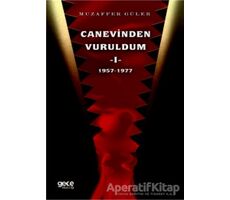 Canevinden Vuruldum 1 (1957-1977) - Muzaffer Güler - Gece Kitaplığı