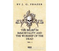 The Belief In Immortality And The Worship Of The Dead - James George Frazer - Gece Kitaplığı