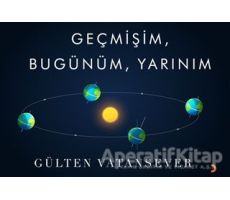 Geçmişim, Bugünüm, Yarınım - Gülten Vatansever - Cinius Yayınları