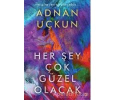 Her Şey Çok Güzel Olacak - Adnan Uçkun - Cinius Yayınları