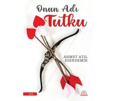 Onun Adı Tutku - Ahmet Atıl Esendemir - Mihenk Kitap