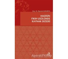 Hadisin Fıkıh Usulünde Kaynak Değeri - Bayram Kanarya - Fecr Yayınları