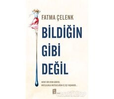 Bildiğin Gibi Değil - Fatma Çelenk - Mona Kitap