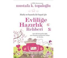 Mutlu ve Huzurlu Bir Hayat İçin Evliliğe Hazırlık Rehberi - Mustafa K. Topaloğlu - Hayat Yayınları