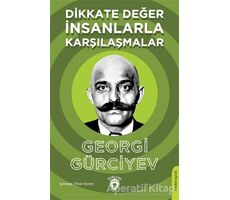 Dikkate Değer İnsanlarla Karşılaşmalar - Georgi Gürciyev - Dorlion Yayınları