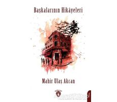 Başkalarının Hikayeleri - Mahir Ulaş Akcan - Dorlion Yayınları