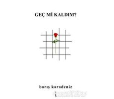 Geç mi Kaldım? - Barış Karadeniz - İkinci Adam Yayınları