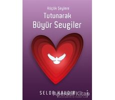 Küçük Şeylere Tutunarak Büyür Sevgiler - Selda Kavdır - İkinci Adam Yayınları