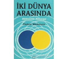 İki Dünya Arasında - Frederic Wiedemann - Ruh ve Madde Yayınları