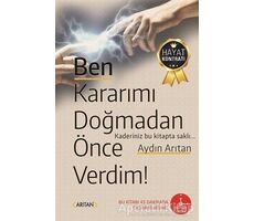 Ben Kararımı Doğmadan Önce Verdim! - Aydın Arıtan - Arıtan Yayınevi