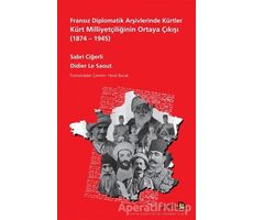 Fransız Diplomatik Arşivlerinde Kürtler Kürt Milliyetçiliğinin Ortaya Çıkışı (1874 – 1945)